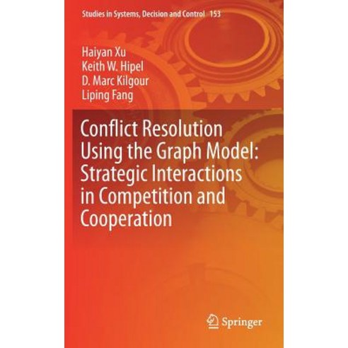 (영문도서) Conflict Resolution Using the Graph Model: Strategic Interactions in Competition and Cooperation Hardcover, Springer, English, 9783319776699
