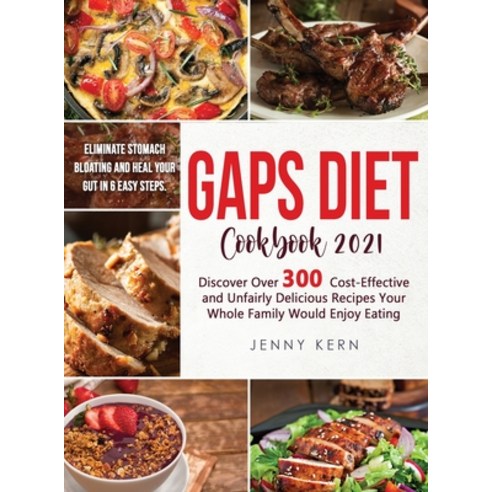 Gaps Diet Cookbook: Eliminate Stomach Bloating and Heal Your Gut In 6 Easy Steps. Discover Over 300 ... Hardcover, Monticello Solutions Ltd, English, 9781801659338