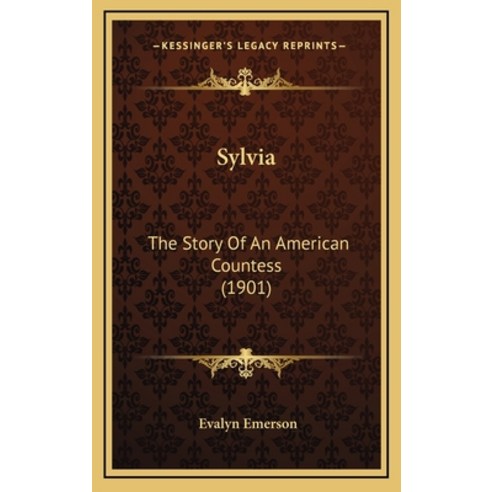 Sylvia: The Story Of An American Countess (1901) Hardcover, Kessinger Publishing