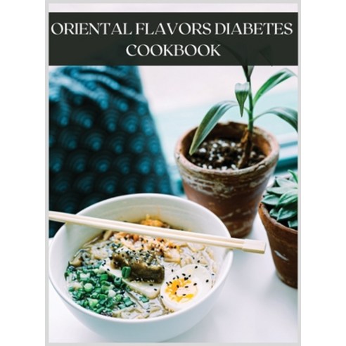 Oriental Flavors Diabetes Cookbook: Healthy Cooking Recipes Hardcover, Morgana Fritz, English, 9781667176949