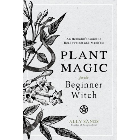 (영문도서) Plant Magic for the Beginner Witch: An Herbalist''s Guide to Heal Protect and Manifest Hardcover, Page Street Publishing, English, 9781645670032