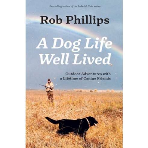 (영문도서) A Dog Life Well Lived: Outdoor Adventures with a Lifetime of Canine Friends Paperback, Latah Books, English, 9781957607122