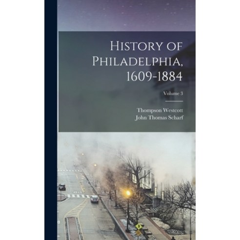 (영문도서) History of Philadelphia 1609-1884; Volume 3 Hardcover, Legare Street Press, English, 9781017436778