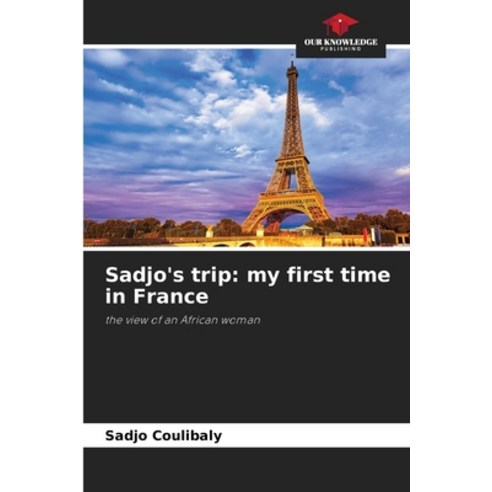 (영문도서) Sadjo''s trip: my first time in France Paperback, Our Knowledge Publishing, English, 9786205945131