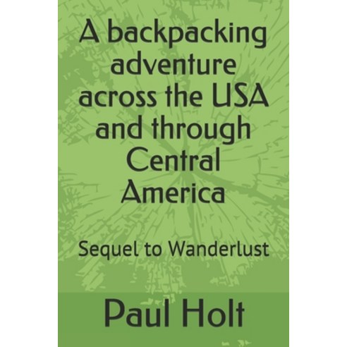 A backpacking adventure across the USA and through Central America: Sequel to Wanderlust Paperback, Independently Published, English, 9798710590300