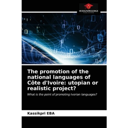 (영문도서) The promotion of the national languages of Côte d''Ivoire: utopian or realistic project? Paperback, Our Knowledge Publishing, English, 9786203525373