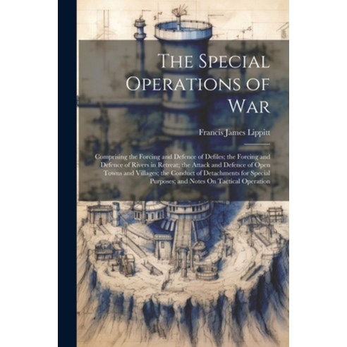 (영문도서) The Special Operations of War: Comprising the Forcing and Defence of Defiles; the Forcing and... Paperback, Legare Street Press, English, 9781021703712