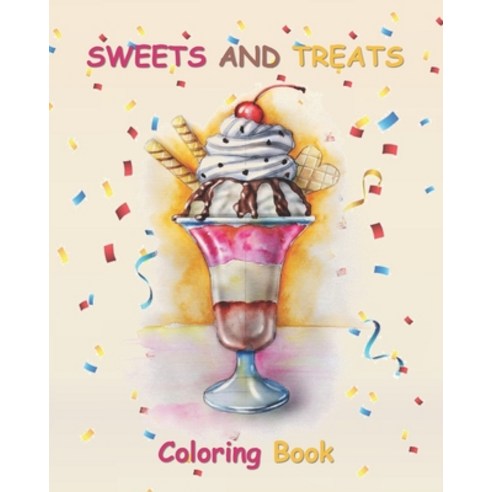 Sweets And Treats Coloring Book: Delicious Coloring Pages for Kids and Adults - Unique Illustrations Paperback, Independently Published