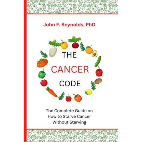 (영문도서) The Cancer Code: The Complete Guide on How to Starve Cancer Without Starving Paperback, Independently Published, English, 9798359661393
