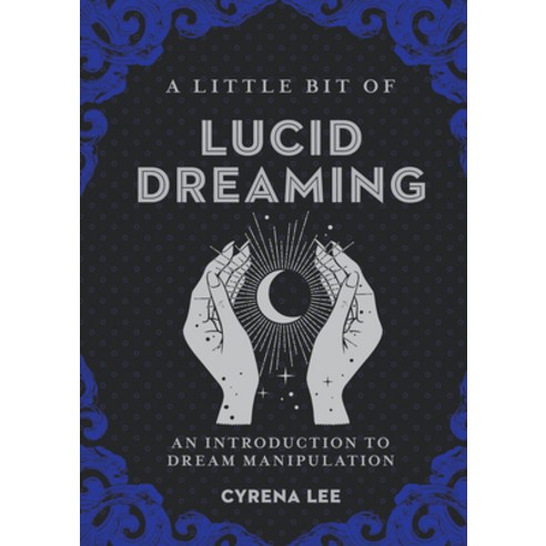 A Little Bit of Lucid Dreaming Volume 27: An Introduction to Dream Manipulation Hardcover, Sterling Publishing (NY)