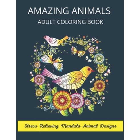 Amazing Animals Adult Coloring Book Stress Relieving Mandala