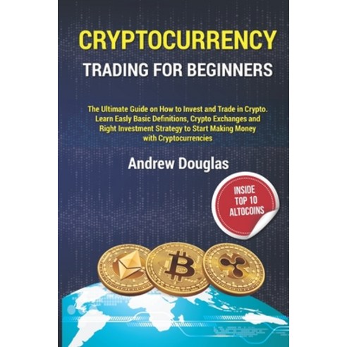 Cryptocurrency Trading for Beginners: The Ultimate Guide on How to ...