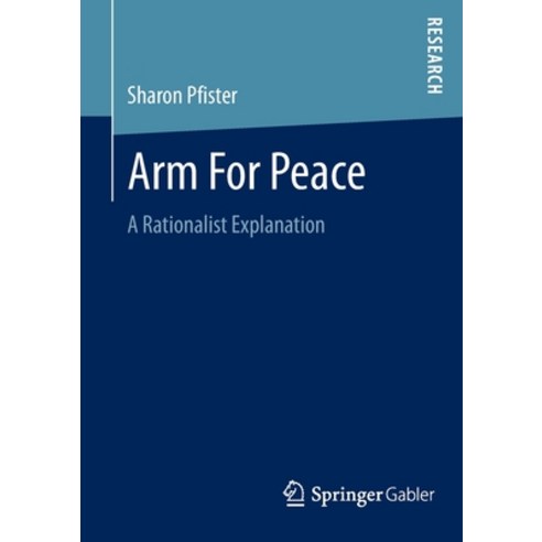 (영문도서) Arm for Peace: A Rationalist Explanation Paperback, Springer Gabler, English, 9783658039523