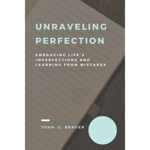 (영문도서) Unraveling Perfection: Embracing Life''s Imperfections and Learning from Mistakes Paperback, Independently Published, English, 9798870703138