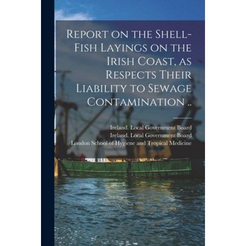 (영문도서) Report on the Shell-fish Layings on the Irish Coast as Respects Their Liability to Sewage Co... Paperback, Legare Street Press, English, 9781013929694