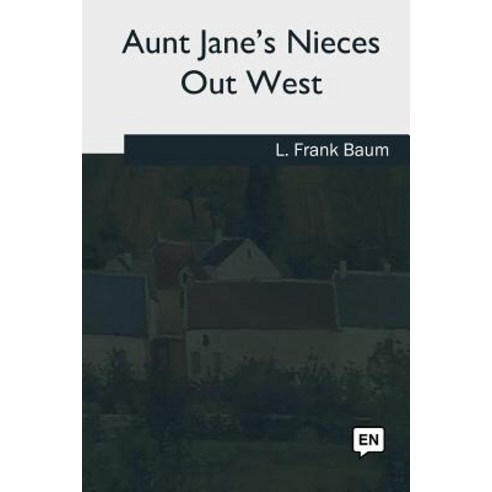 Aunt Jane''s Nieces Out West Paperback, Createspace Independent Publishing Platform
