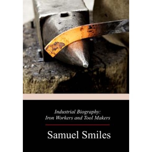 (영문도서) Industrial Biography: Iron Workers and Tool Makers Paperback, Createspace Independent Pub..., English, 9781719215220