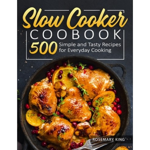 Slow Cooker Cookbook: 500 Simple and Tasty Recipes for Everyday Cooking Paperback, Independently Published, English, 9798564727228