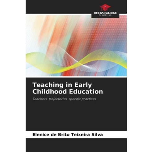 (영문도서) Teaching in Early Childhood Education Paperback, Our Knowledge Publishing, English, 9786207207572