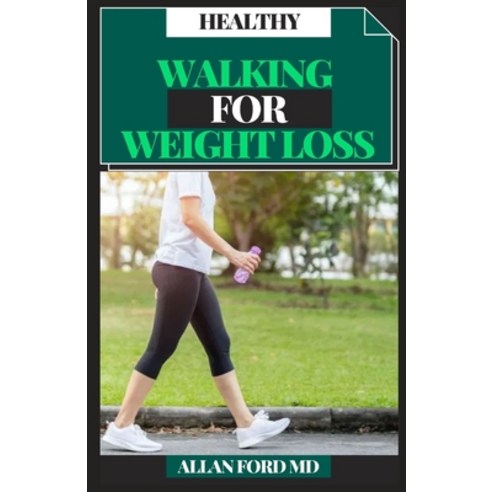 Healthy Walking for Weight Loss: Get in shape Consume Fat and Increment Digestion Paperback, Independently Published
