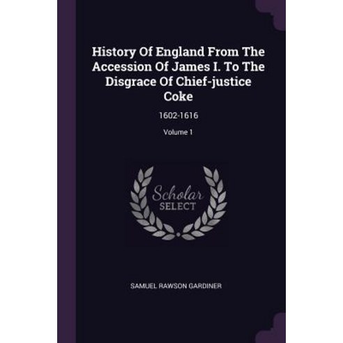 (영문도서) History Of England From The Accession Of James I. To The Disgrace Of Chief-justice Coke: 1602... Paperback, Palala Press, English, 9781379221173