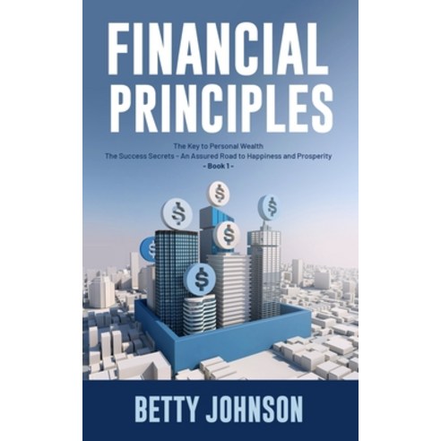 Financial Principles: The Key to Personal Wealth - The Success Secrets - An Assured Road to Happines... Paperback, Independently Published, English, 9798741738757