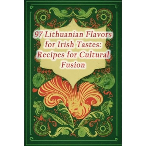(영문도서) 97 Lithuanian Flavors for Irish Tastes: Recipes for Cultural Fusion Paperback, Independently Published, English, 9798864935804
