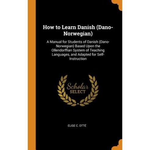 (영문도서) How to Learn Danish (Dano-Norwegian): A Manual for Students of Danish (Dano-Norwegian) Based ... Hardcover, Franklin Classics, English, 9780342155828