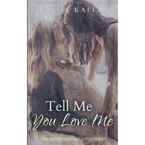 Tell Me You Love Me (The Shattered By Love Series Book 1) Paperback, Blurb, English, 9781034614906