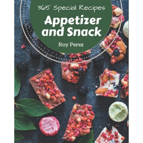 365 Special Appetizer and Snack Recipes: Make Cooking at Home Easier with Appetizer and Snack Cookbook! Paperback, Independently Published, English, 9798567544877