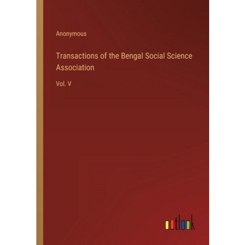 (영문도서) Transactions of the Bengal Social Science Association: Vol. V Paperback, Outlook Verlag, English, 9783368130107