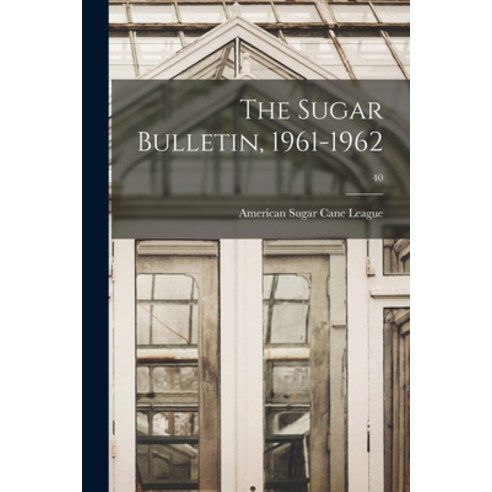 (영문도서) The Sugar Bulletin 1961-1962; 40 Paperback, Hassell Street Press, English, 9781013320705