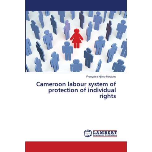 (영문도서) Cameroon labour system of protection of individual rights Paperback, LAP Lambert Academic Publis..., English, 9786207471560