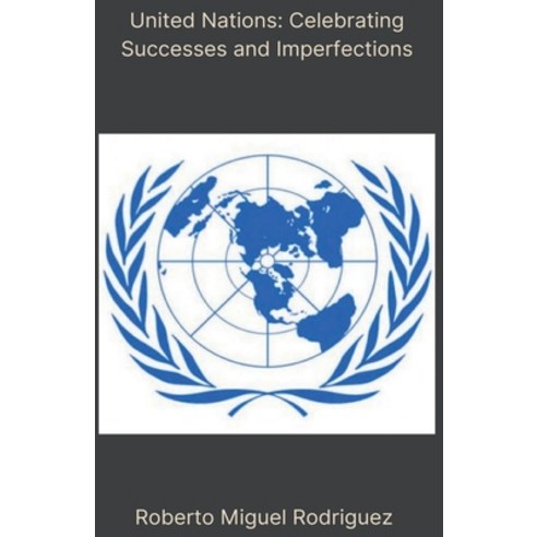 (영문도서) United Nations: Celebrating Successes and Imperfections Paperback, Roberto Miguel Rodriguez, English, 9798223399834