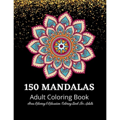 150 Mandalas Coloring Book For Adults: An Adult Coloring Book Featuring 150 of the World''s Most Beau... Paperback, Nistor Monica, English, 9784062631266
