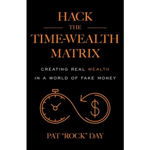 (영문도서) Hack the Time Wealth Matrix: Creating Real Wealth in a World of Fake Money Paperback, Houndstooth Press, English, 9781544545813