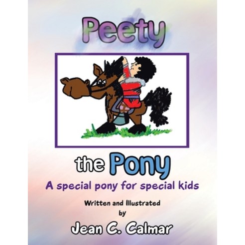 Peety the Pony: A Special Pony for Special Kids Paperback, Xlibris Us