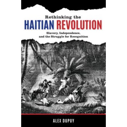 Rethinking the Haitian Revolution: Slavery Independence and the Struggle for Recognition Hardcover, Rowman & Littlefield Publishers