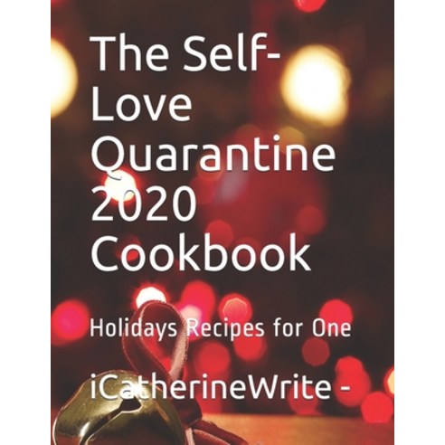 The Self-Love Quarantine 2020 Cookbook: Holidays Recipes for One Paperback, Independently Published, English, 9798574020029