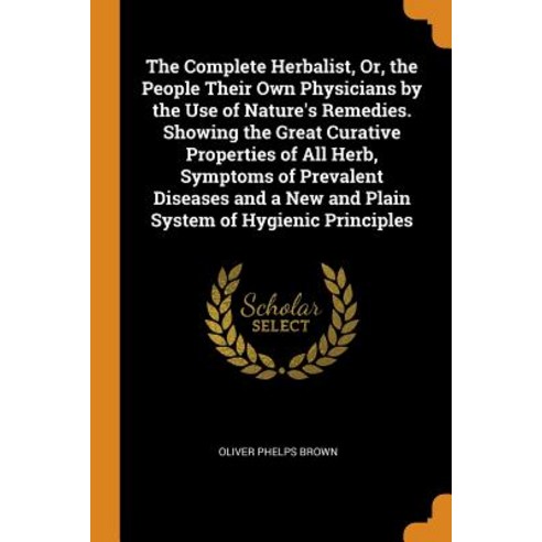 (영문도서) The Complete Herbalist Or the People Their Own Physicians by the Use of Nature''s Remedies. ... Paperback, Franklin Classics, English, 9780341834908