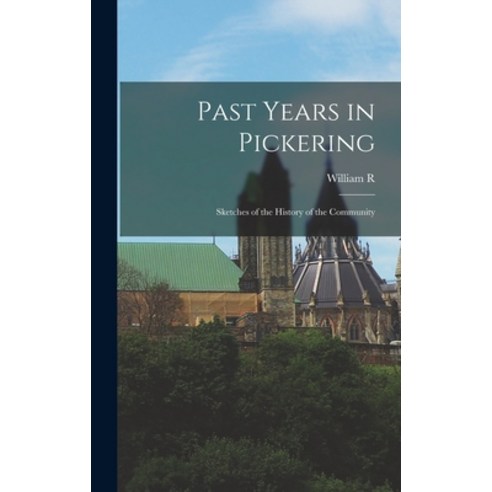 (영문도서) Past Years in Pickering: Sketches of the History of the Community Hardcover, Legare Street Press, English, 9781015974661