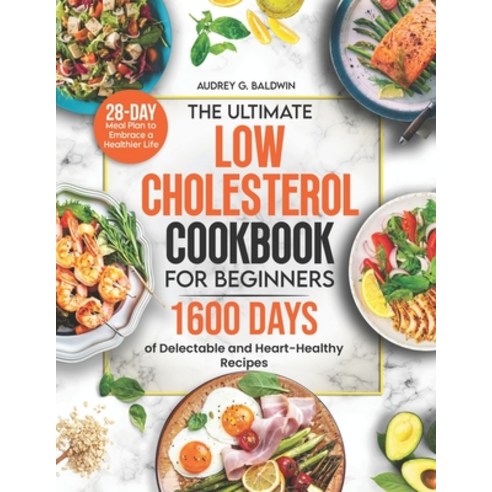 (영문도서) The Ultimate Low Cholesterol Cookbook for Beginners: 1600 Days of Delectable and Heart-Health... Paperback, Independently Published, English, 9798870856254