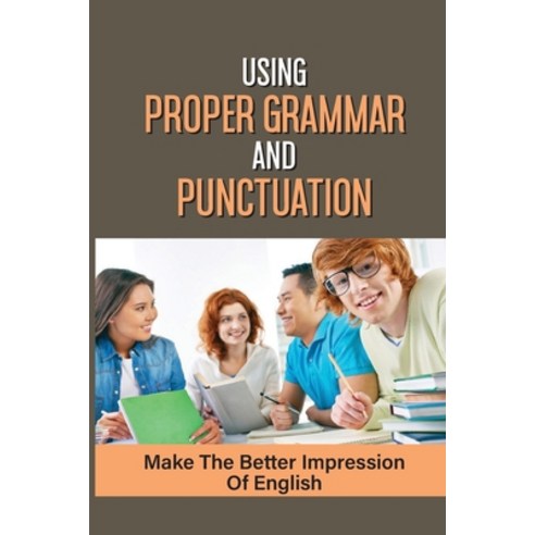 (영문도서) Using Proper Grammar And Punctuation: Make The Better Impression Of English: How Screwed Up O... Paperback, Independently Published, English, 9798534717716