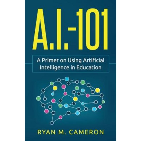 (영문도서) A.I. - 101: A Primer on Using Artificial Intelligence in Education Paperback, Exceedly Press, English, 9780578451800