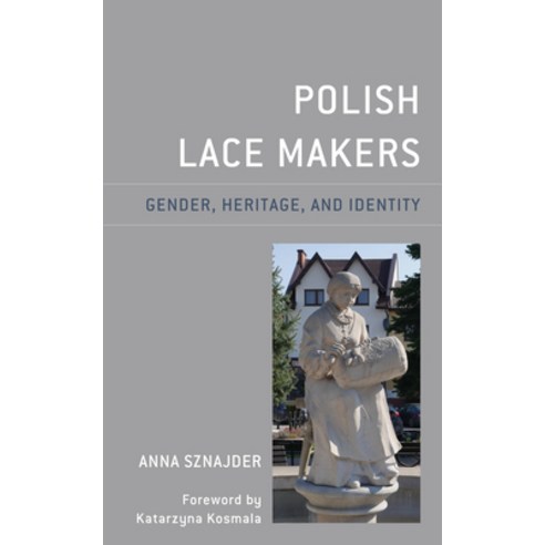Polish Lace Makers: Gender Heritage and Identity Hardcover, Lexington Books
