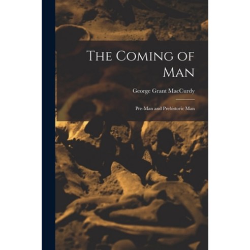 (영문도서) The Coming of Man: Pre-man and Prehistoric Man Paperback, Hassell Street Press, English, 9781014398253