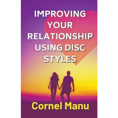 Improving Your Relationship Using DISC Styles Paperback, Cornel Manu