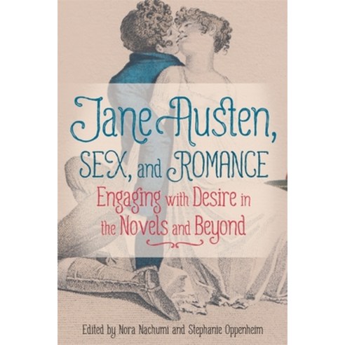 (영문도서) Jane Austen Sex and Romance: Engaging with Desire in the Novels and Beyond Hardcover, University of Rochester Press, English, 9781648250071