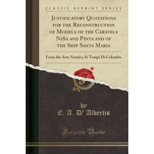 Justificatory Quotations for the Reconstruction of Models of the Caravels Niña and Pinta and of the ... Paperback, Forgotten Books