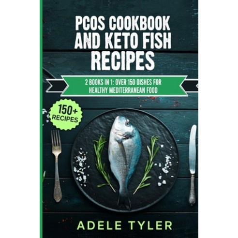 PCOS Cookbook And Keto Fish Recipes: 2 Books In 1: Over 150 Dishes For Healthy Mediterranean Food Paperback, Independently Published, English, 9798715352828
